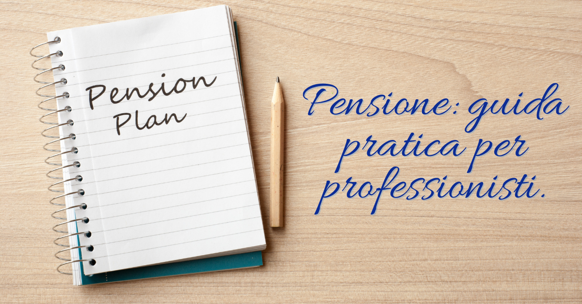 Come evitare brutte sorprese al momento della pensione: guida pratica per professionisti.